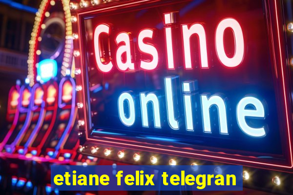 etiane felix telegran